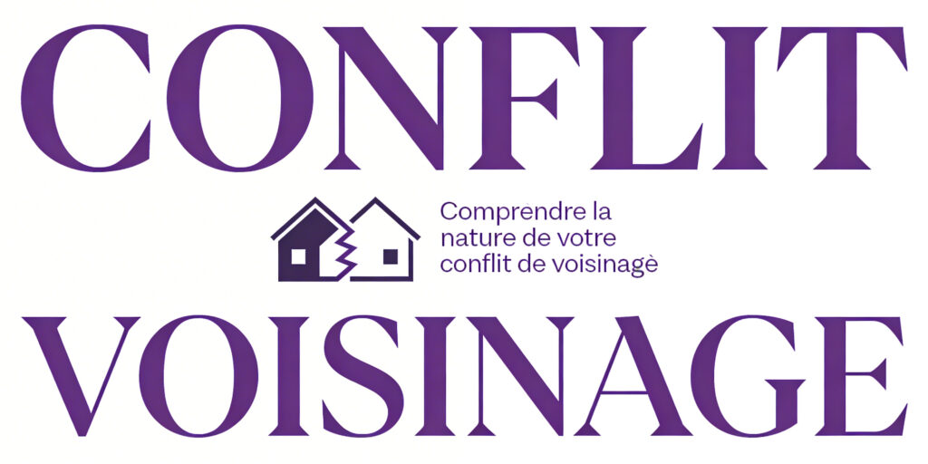 Comprendre la nature de votre conflit de voisinage